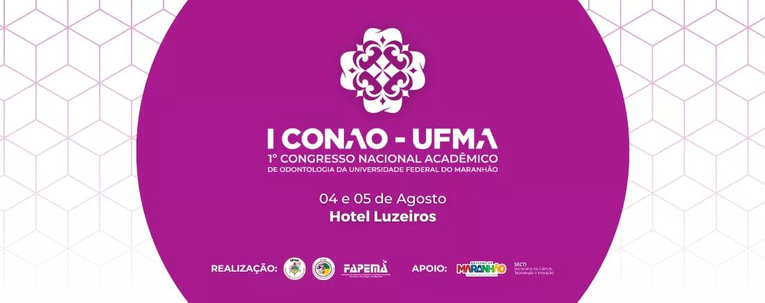 “I Congresso Nacional Acadêmico de Odontologia (Conao)”: evento do curso de Odontologia da UFMA ocorre nos dias 4 e 5 de agosto