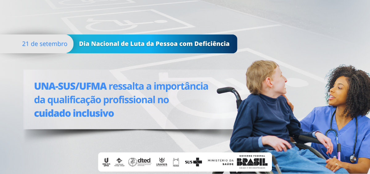 Dia Nacional de Luta da Pessoa com Deficiência: UNA-SUS/UFMA ressalta a importância da qualificação profissional no cuidado inclusivo