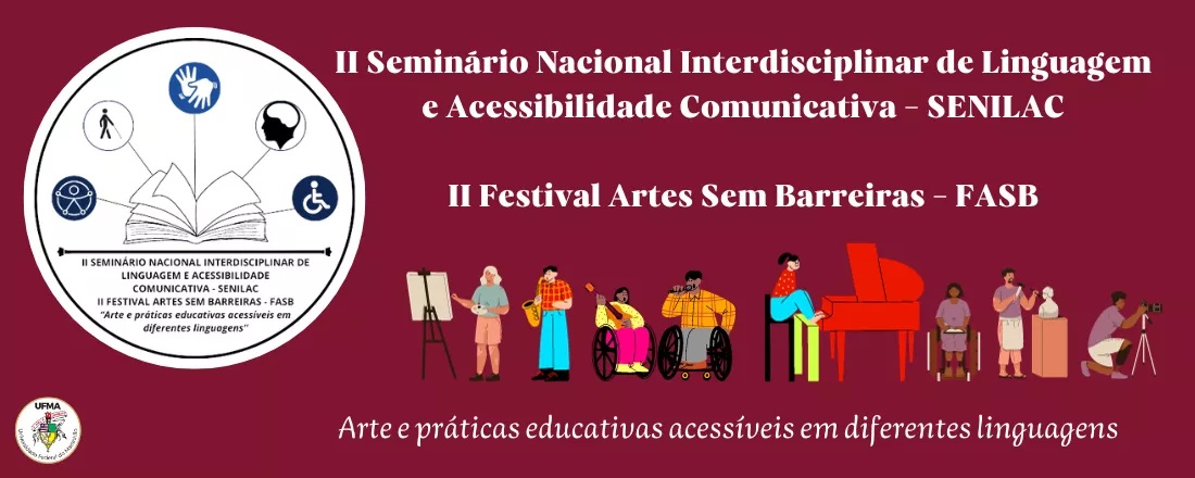 Inscrições abertas para o II Seminário Nacional Interdisciplinar de Linguagem e Acessibilidade Comunicativa - II SENILAC e II Festival Arte Sem Barreiras