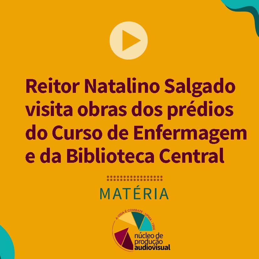 Reitor Natalino Salgado visita obras dos prédios do Curso de Enfermagem e da Biblioteca Central