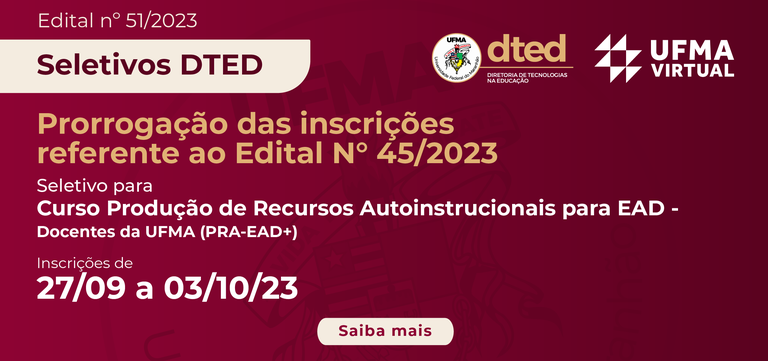 UFMA Virtual prorroga inscrições para edital do curso "Produção de Recursos Autoinstrucionais para EAD" destinado a docentes da UFMA
