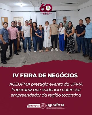 A Agência de Inovação, Empreendedorismo, Pesquisa, Pós-graduação e Internacionalização da UFMA (AGEUFMA) marcou presença na IV Feira de Negócios da UFMA Imperatriz