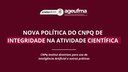 CNPq institui nova Política de Integridade na Atividade Científica com diretrizes para uso de Inteligência Artificial