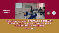Extensão na pós: PPGMAT E PROFMAT ofertam cursos preparatórios para vestibulares e mestrado