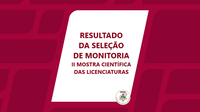 RESULTADO DA SELEÇÃO DE MONITORIA II MOSTRA CIÊNTÍFICA DAS LICENCIATURAS