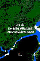 TAPAJÓS: UMA BREVE HISTÓRIA DA TRANSFORMAÇÃO DE UM RIO