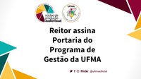 Reitor assina Portaria do Programa de Gestão da UFMA