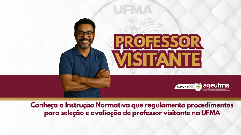 AGEUFMA disponibiliza instrução normativa que regulamenta procedimentos para seleção e avaliação de professor visitante na UFMA
