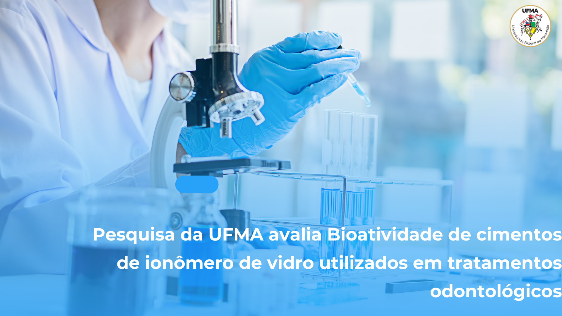 Pesquisa desenvolvida no Programa de Pós-Graduação em Odontologia da UFMA analisa bioatividade de materiais amplamente usados na odontologia