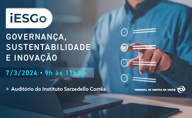 TCU promove Seminário iESGo: Governança, Sustentabilidade e Inovação nessa quinta-feira, 07
