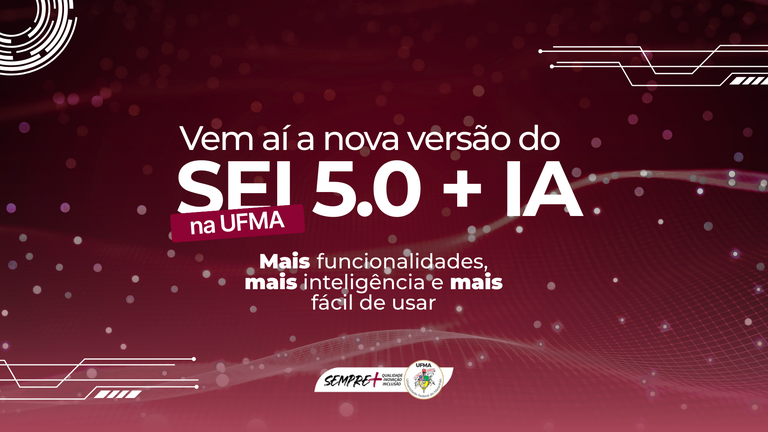 UFMA atualiza versão 5.0 do SEI com melhorias em Inteligência Artificial e novas funcionalidades