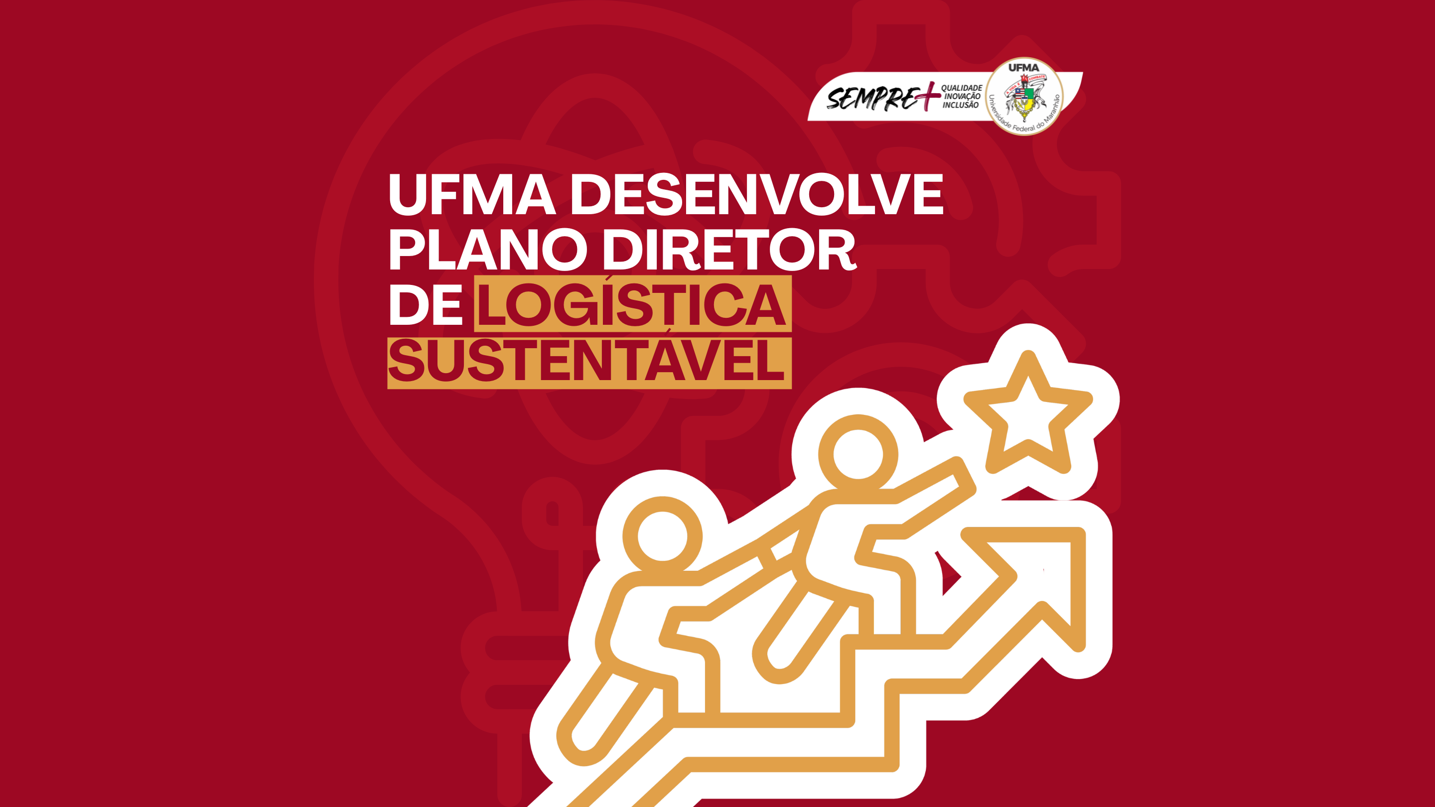 UFMA desenvolve Plano Diretor de Logística Sustentável