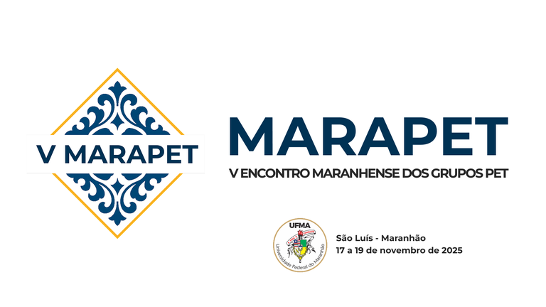 UFMA realiza V Encontro Maranhense dos Grupos do Programa de Educação Tutorial (MARAPET)