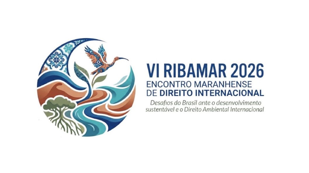 VI RIBAMAR:  Encontro Maranhense de Direito Internacional promove debates sobre sustentabilidade e direito internacional
